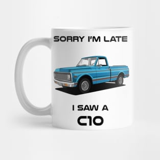 Sorry I'm Late Chevrolet C10 1972 Classic Car Tshirt Mug